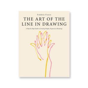 The Art of the Line in Drawing: A Step-by-Step Guide to Creating Simple, Expressive Drawings